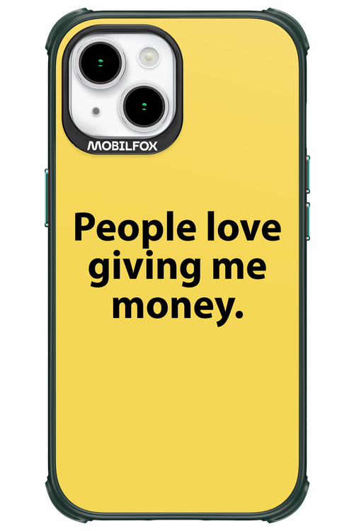 People love giving me money - Apple iPhone 15