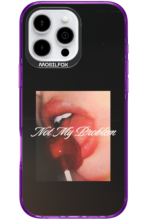 Not My Problem II 2.0 - Apple iPhone 16 Pro Max