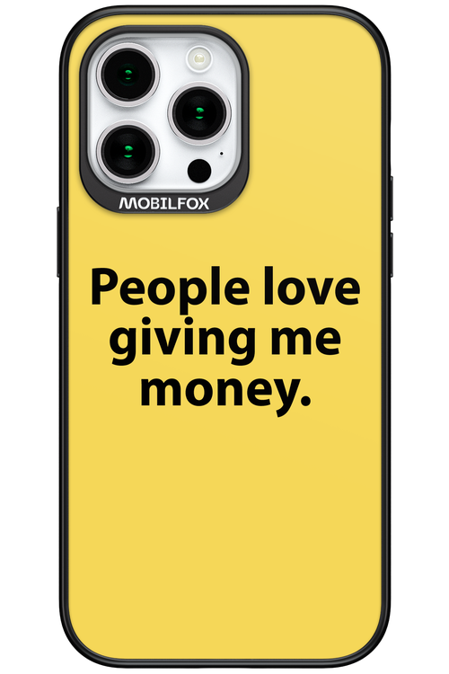 People love giving me money - Apple iPhone 15 Pro Max