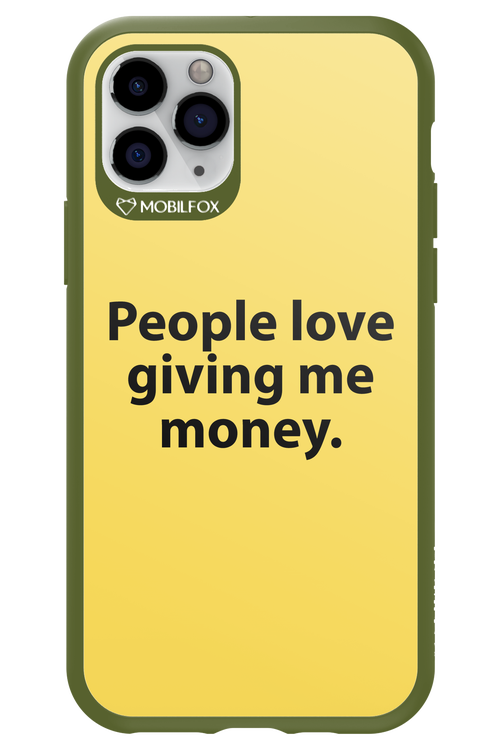 People love giving me money - Apple iPhone 11 Pro