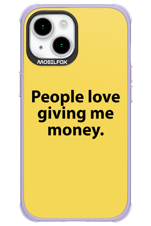 People love giving me money - Apple iPhone 15