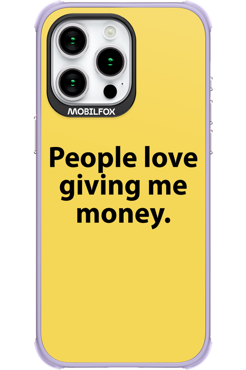 People love giving me money - Apple iPhone 15 Pro Max