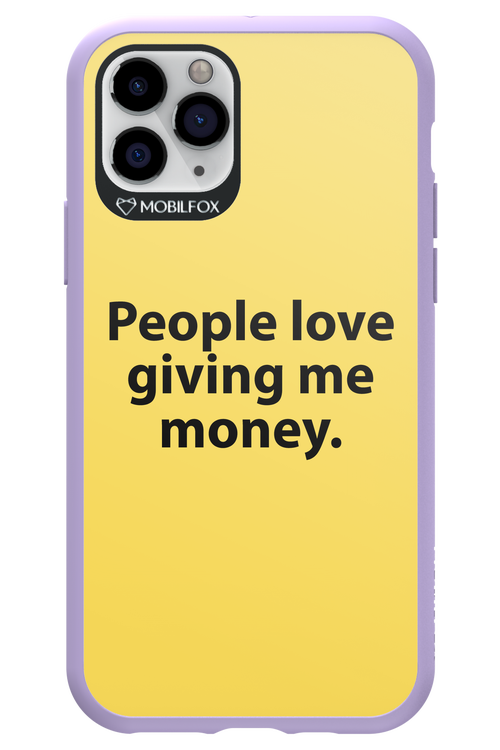 People love giving me money - Apple iPhone 11 Pro