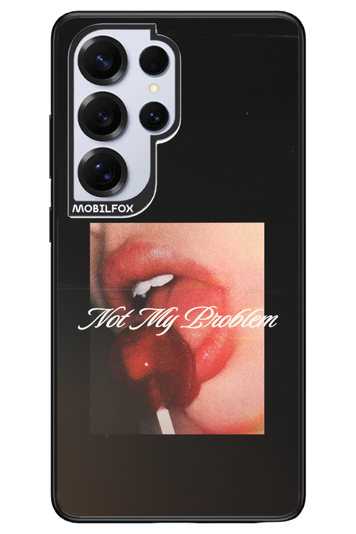 Not My Problem II 2.0 - Samsung S25 Ultra