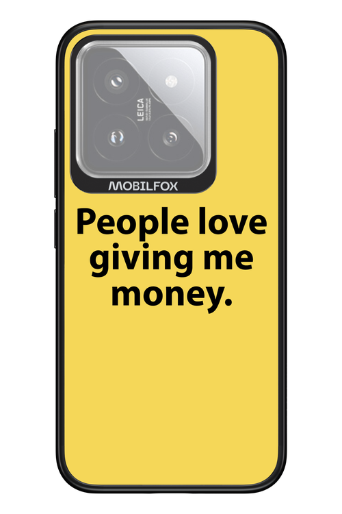 People love giving me money - Xiaomi 14