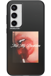 Not My Problem II 2.0 - Samsung Galaxy S24+