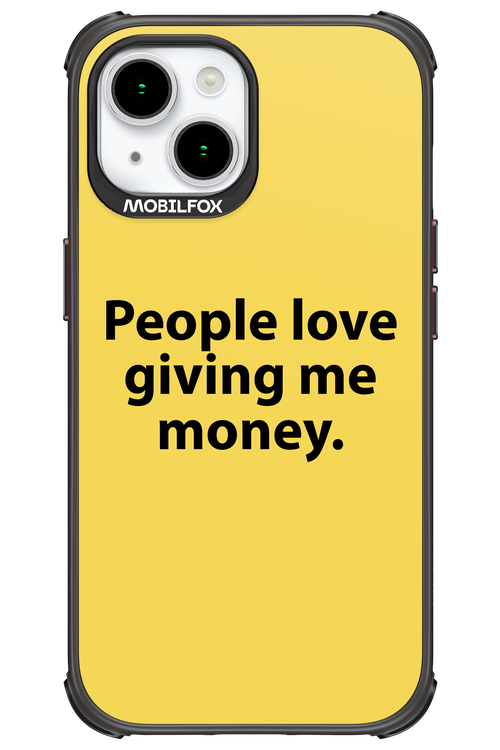 People love giving me money - Apple iPhone 15