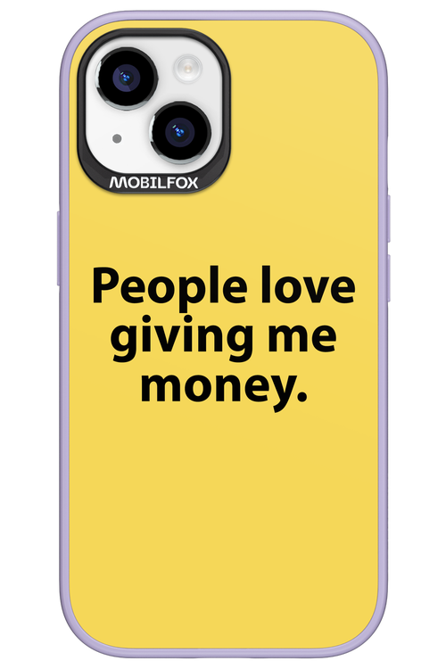 People love giving me money - Apple iPhone 15