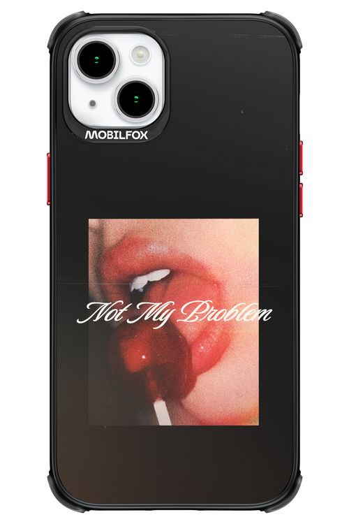 Not My Problem II 2.0 - Apple iPhone 15 Plus