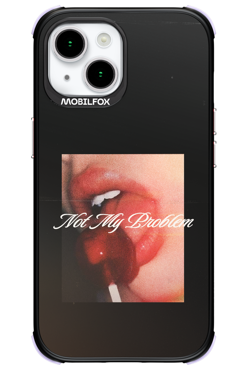 Not My Problem II 2.0 - Apple iPhone 15