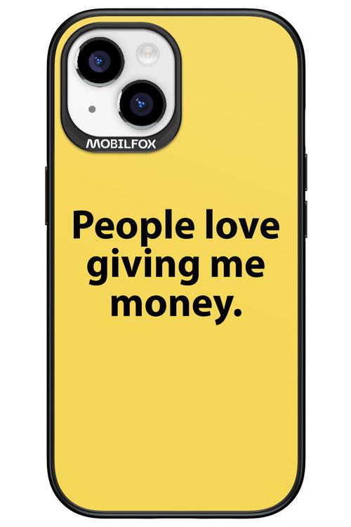 People love giving me money - Apple iPhone 15