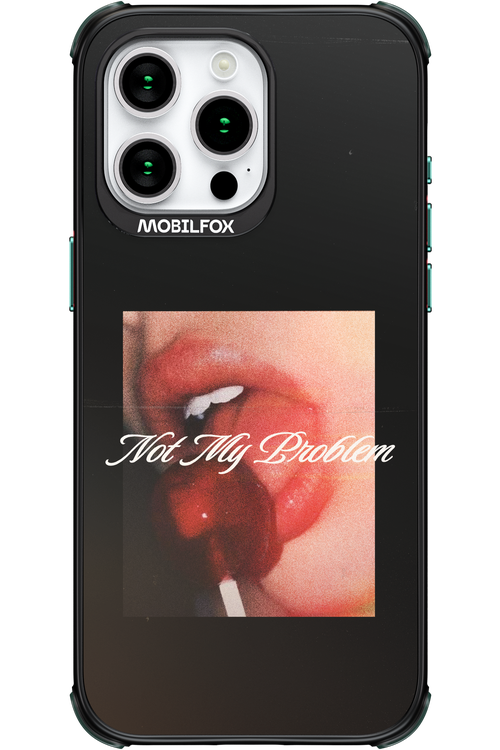 Not My Problem II 2.0 - Apple iPhone 15 Pro Max