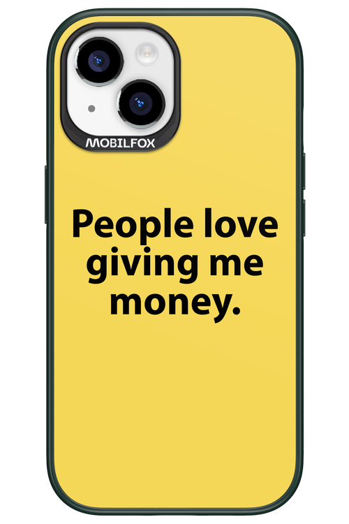 People love giving me money - Apple iPhone 15