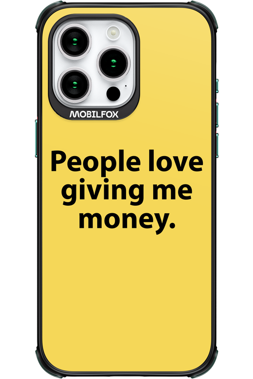 People love giving me money - Apple iPhone 15 Pro Max
