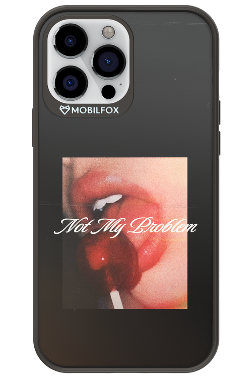Not My Problem II 2.0 - Apple iPhone 13 Pro Max