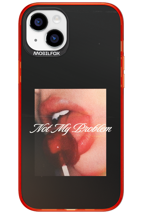 Not My Problem II 2.0 - Apple iPhone 15 Plus