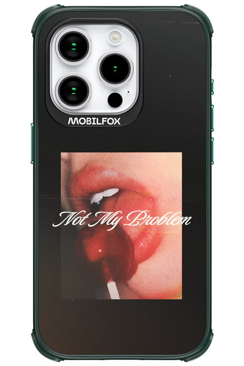 Not My Problem II 2.0 - Apple iPhone 15 Pro