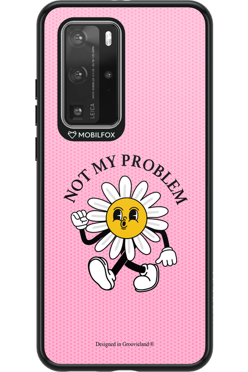 Not My Problem - Huawei P40 Pro