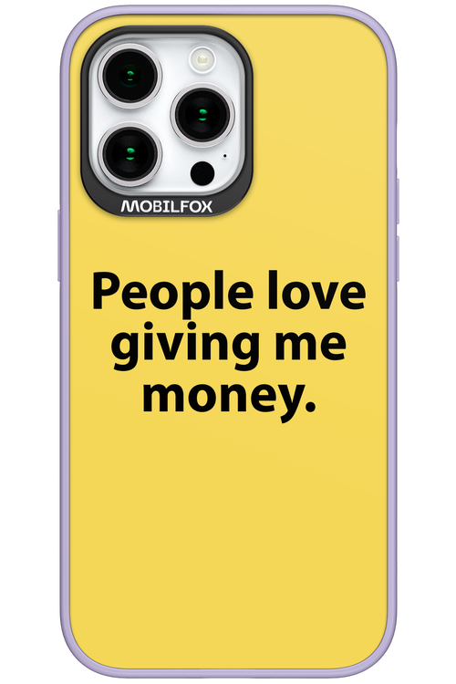 People love giving me money - Apple iPhone 15 Pro Max