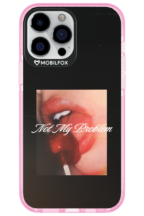Not My Problem II 2.0 - Apple iPhone 13 Pro Max