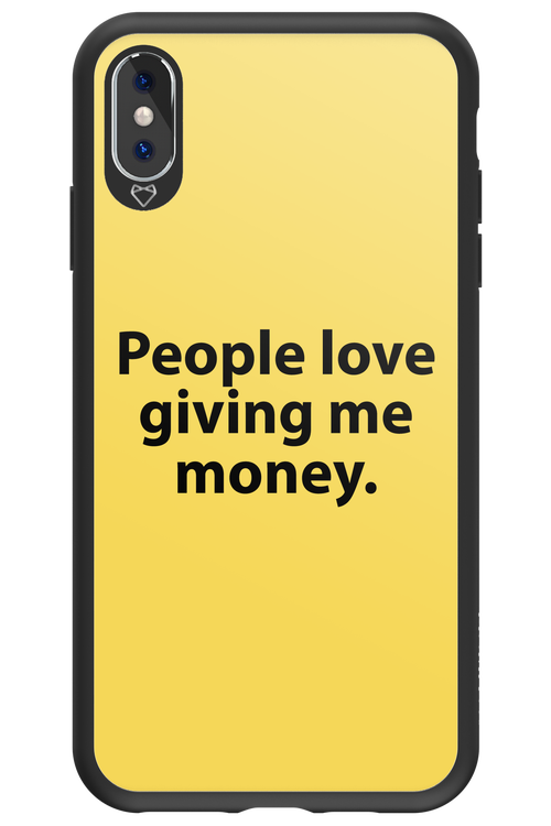 People love giving me money - Apple iPhone XS Max