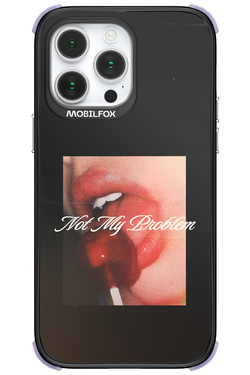 Not My Problem II 2.0 - Apple iPhone 14 Pro Max